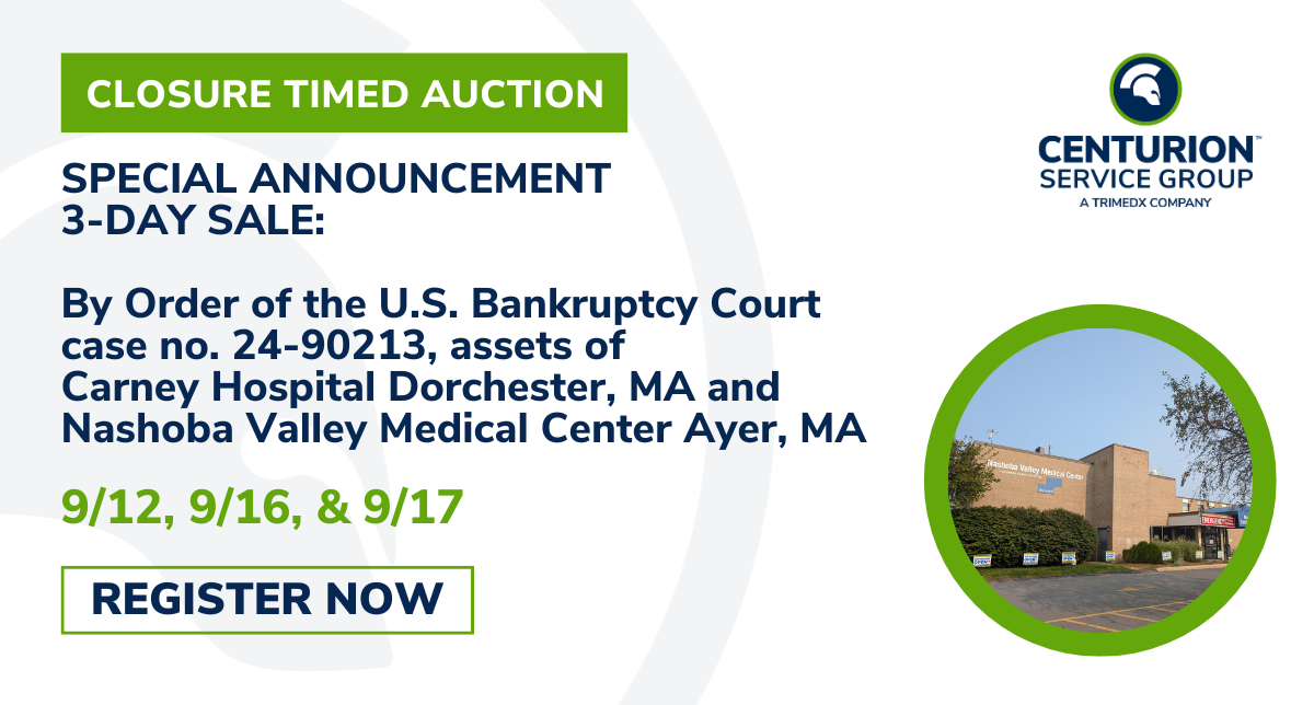 Centurion Service Group to auction all assets following the closure of Carney Hospital in Dorchester, MA & Nashoba Valley Medical Center in Ayer, MA